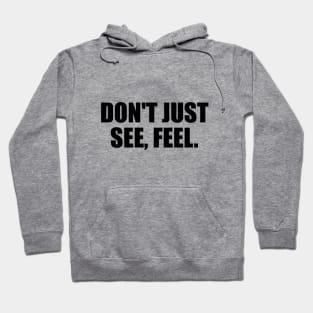 Don't just see, feel Hoodie